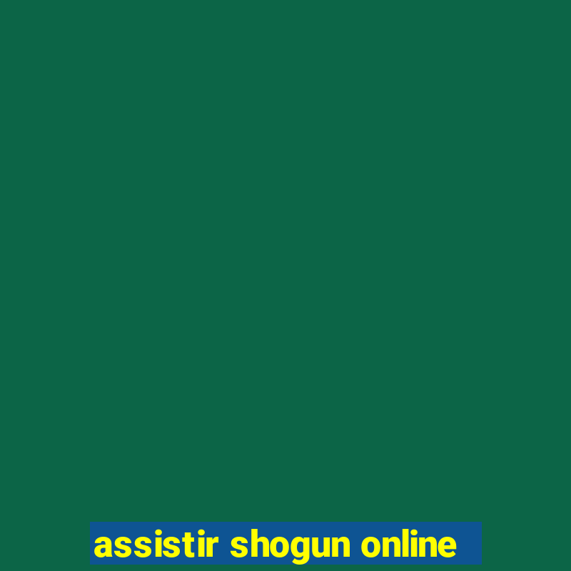 assistir shogun online